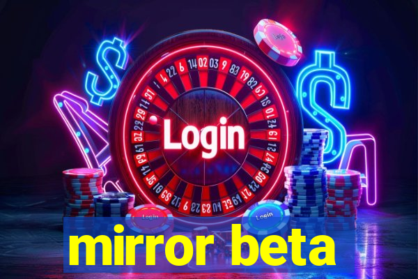 mirror beta